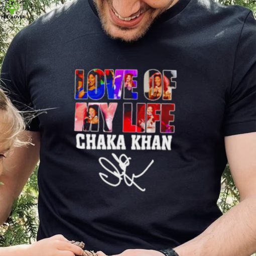 Love of my life Chaka Khan signature shirt