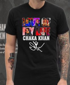 Love of my life Chaka Khan signature shirt