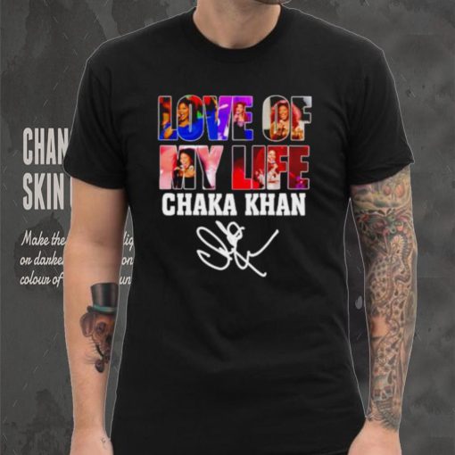 Love of my life Chaka Khan signature shirt