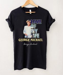 Love of my life George Michael signature shirt