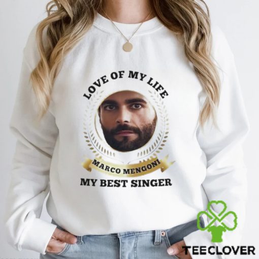 Love of my life Marco Mengoni my best singer shirt