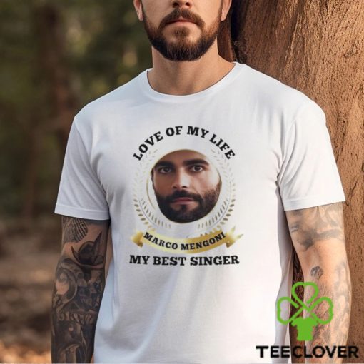 Love of my life Marco Mengoni my best singer shirt