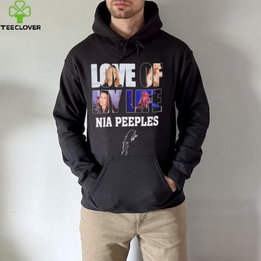 Love of my life Nia Peeples signatures hoodie, sweater, longsleeve, shirt v-neck, t-shirt