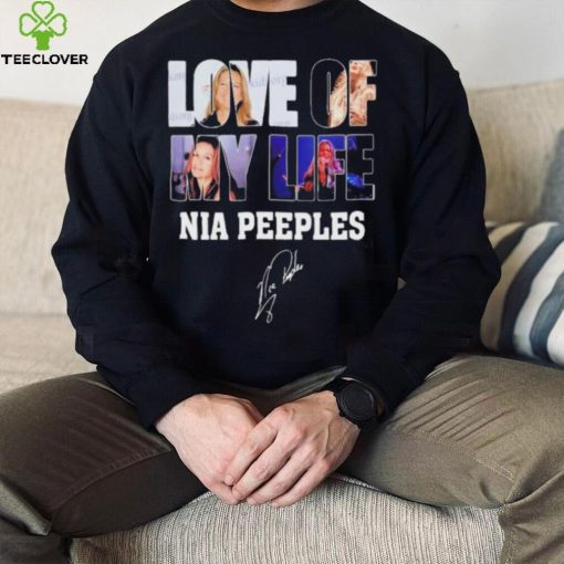 Love of my life Nia Peeples signatures hoodie, sweater, longsleeve, shirt v-neck, t-shirt