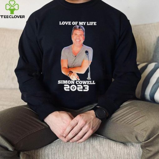 Love of my life Simon Cowell hoodie, sweater, longsleeve, shirt v-neck, t-shirt