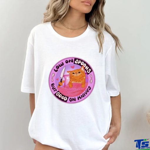 Low On Spoons But Good On Knives Shirt