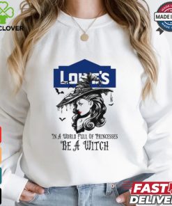 Lowe's In a World full pringcesses be a witch shirt