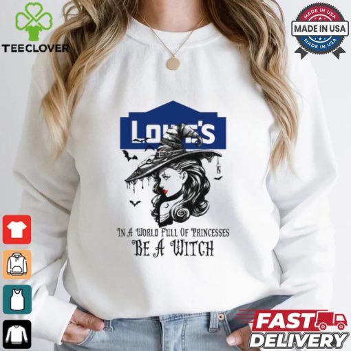 Lowe’s In a World full pringcesses be a witch shirt