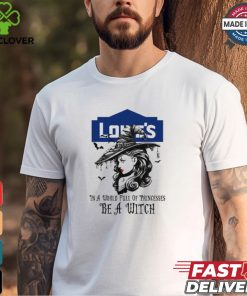 Lowe's In a World full pringcesses be a witch shirt