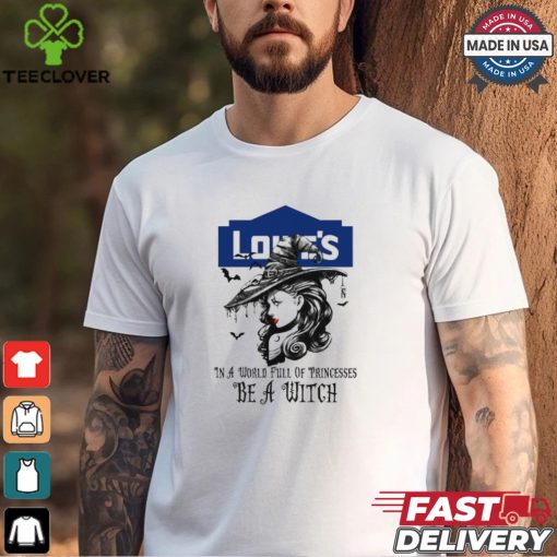 Lowe’s In a World full pringcesses be a witch shirt