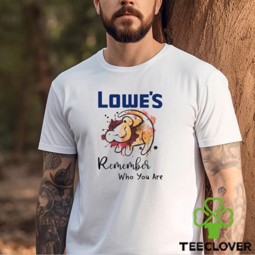 Lowe’s remember who you are Lion hoodie, sweater, longsleeve, shirt v-neck, t-shirt