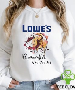 Lowe’s remember who you are Lion hoodie, sweater, longsleeve, shirt v-neck, t-shirt