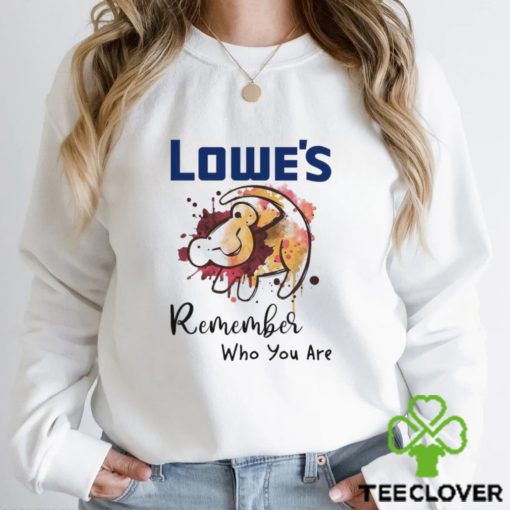 Lowe’s remember who you are Lion hoodie, sweater, longsleeve, shirt v-neck, t-shirt