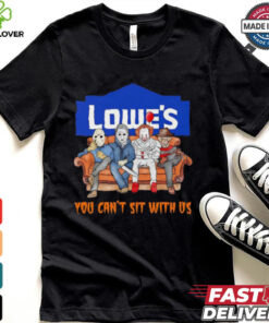 Lowe’s you can’t sit with us Voorhees Myers Pennywise and Krueger Halloween shirt