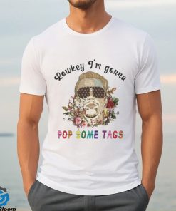 Lowkey I’m Gonna Pop Some Tags Shirt
