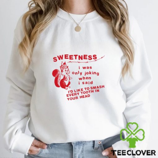 Lowlvl Sweetness I Was Only Joking When I Said T Shirt