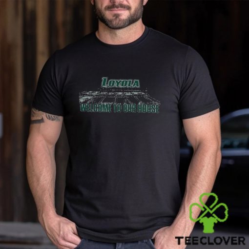 Loyola Greyhounds 2023 Welcome To Our House Shirt