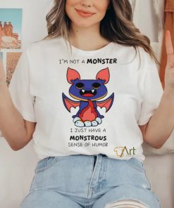 I’m not a monster I just have a monstrous sense of humor shirt