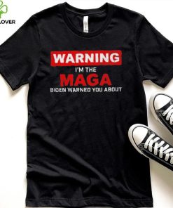Warning – I’m The Maga Biden Warned You About T Shirt