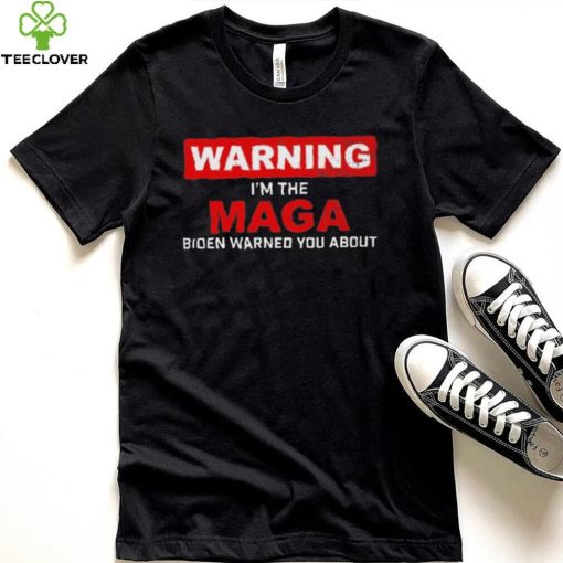 Warning – I’m The Maga Biden Warned You About T Shirt