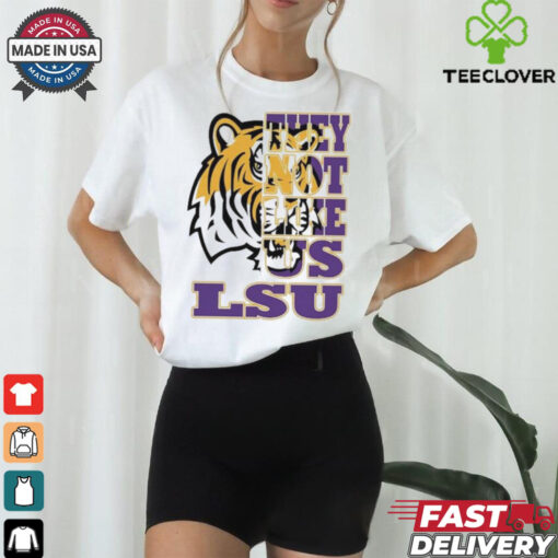 Lsu Tigers They Not Like US T shirts