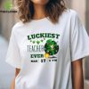 Luckiest Teacher Ever St. Patrick’s Day Edition Bring The Irish Charm To The Classroom T Shirt