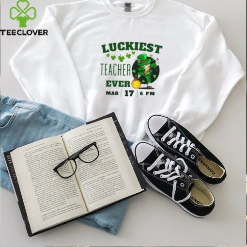 Luckiest Teacher Ever St. Patrick’s Day Edition Bring The Irish Charm To The Classroom T Shirt