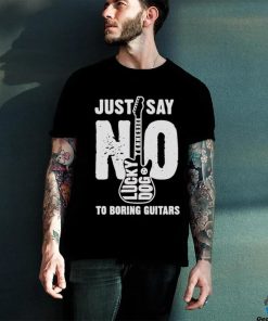 Lucky Dog Just Say No To Boring Guitars 2023 T Shirt
