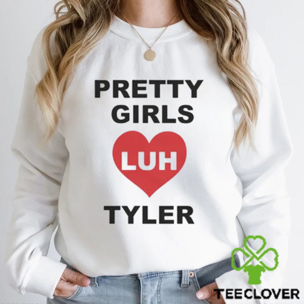 Luh Tyler Pretty Girls Ladies T shirt Luh Tyler Pretty Girls Ladies T shirt