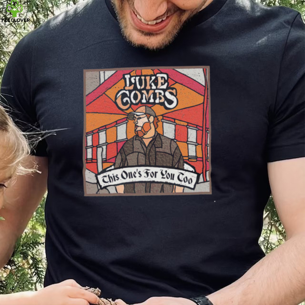 Luke Combs this one’s for you too shirt