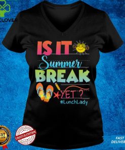 Lunch Lady Is It Summer Break Yet Last Day Of School T Shirt
