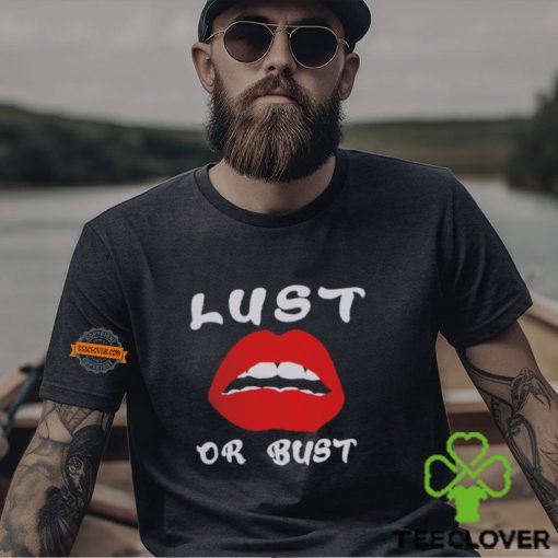 Lust or bust hoodie, sweater, longsleeve, shirt v-neck, t-shirt