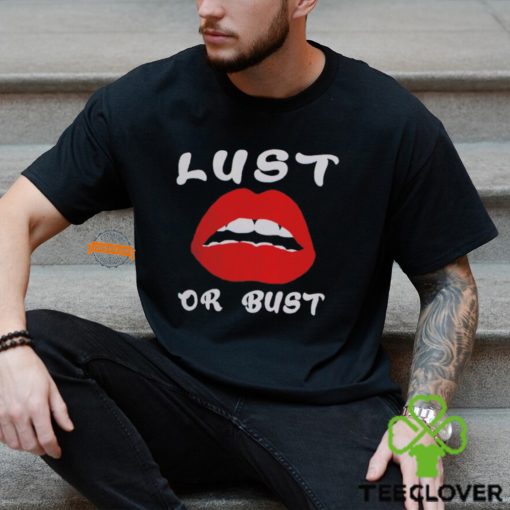 Lust or bust hoodie, sweater, longsleeve, shirt v-neck, t-shirt