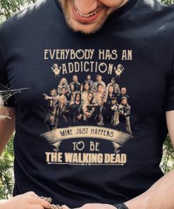 Everybody Has An Addiction Mine Just Happens To Be The Walking Dead Shirt