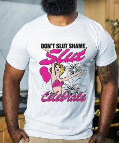 Don't Slut Shame, Slut Celebrate Shirt