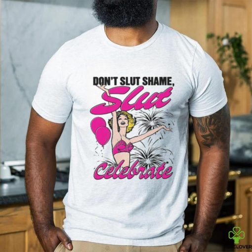 Don't Slut Shame, Slut Celebrate Shirt