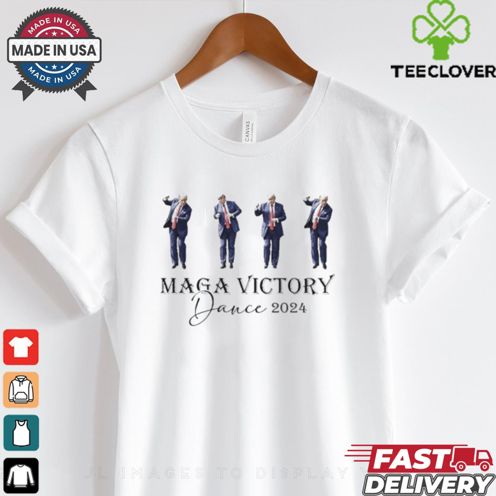 MAGA Victory Dance 2024 Trump T Shirt MAGA Victory Dance 2024 Trump T Shirt