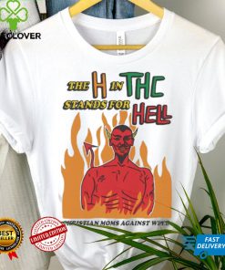 Official The H In THC Stands For Hell christian moms against weed hoodie, sweater, longsleeve, shirt v-neck, t-shirt