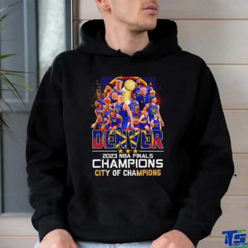 Denver Nuggets 2023 NBA Finals Champions Denver City of Champions hoodie, sweater, longsleeve, shirt v-neck, t-shirt