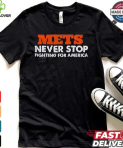 METS Never Stop Fighting For America Shirt 1 METS Never Stop Fighting For America Shirt