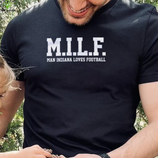 MILF Man Indiana Loves Football Shirt