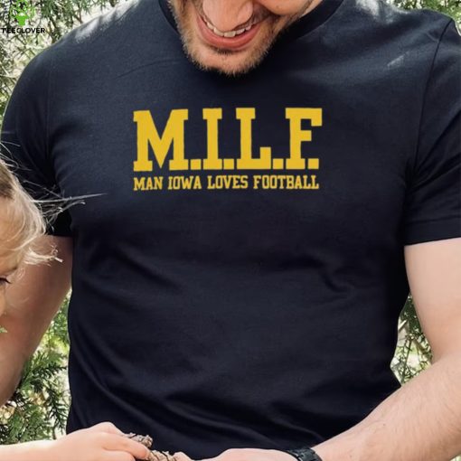MILF Man Iowa Loves Football Shirt