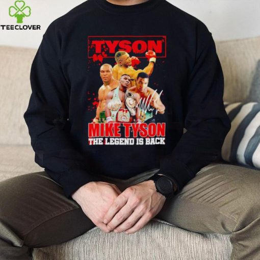 MIke Tyson the Legend is back signature hoodie, sweater, longsleeve, shirt v-neck, t-shirt