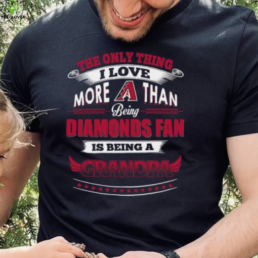 MLB Arizona Diamondbacks 038 Only Thing I Love More Than Being Grandpa Shirt