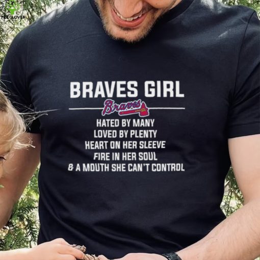 MLB Atlanta Braves 007 Girl Hated By Many Loved By Plenty Shirt