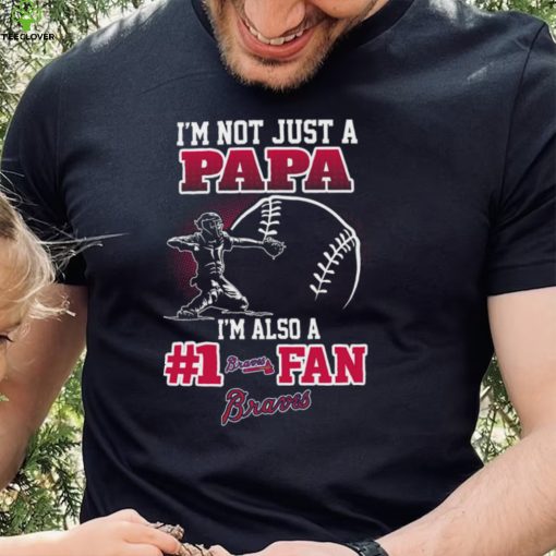 MLB Atlanta Braves 091 Not Just Papa Also A Fan Shirt