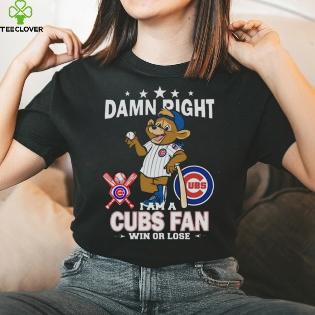 Damn right I am a Chicago Cubs fan win or lose mascot shirt, hoodie, sweater,  long sleeve and tank top