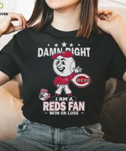 MLB Damn Right I Am A Cincinnati Reds Mascot Fan Win Or Lose 2023 Shirt