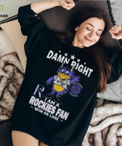 MLB Damn Right I Am A Colorado Rockies Mascot Fan Win Or Lose 2023 Shirt