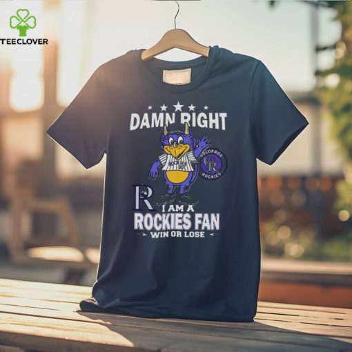 MLB Damn Right I Am A Colorado Rockies Mascot Fan Win Or Lose 2023 Shirt